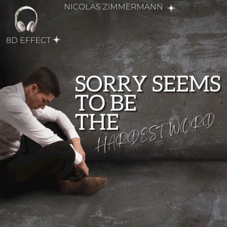 Sorry Seems To Be The Hardest Word ft. 8D Effect | Boomplay Music