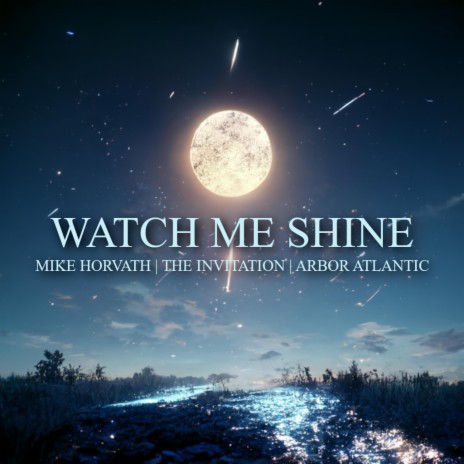 Watch Me Shine ft. The Invitation & Arbor Atlantic | Boomplay Music