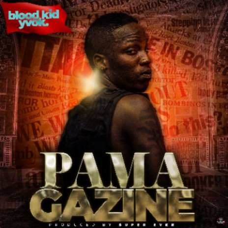 Blood Kid Yvok - PAMAGAZINE MP3 Download & Lyrics | Boomplay