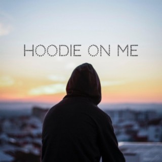 Hoodie On Me