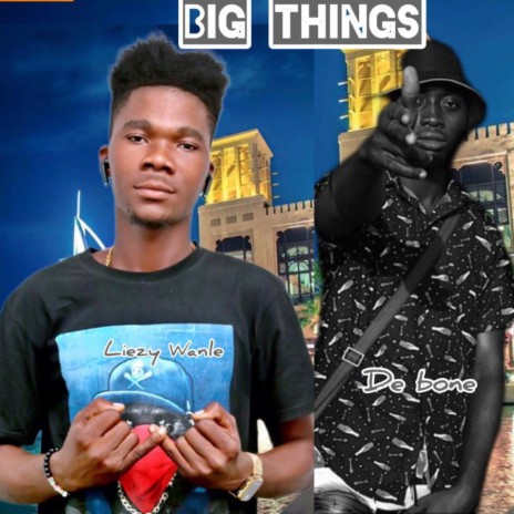 Big Things ft. De Bone | Boomplay Music