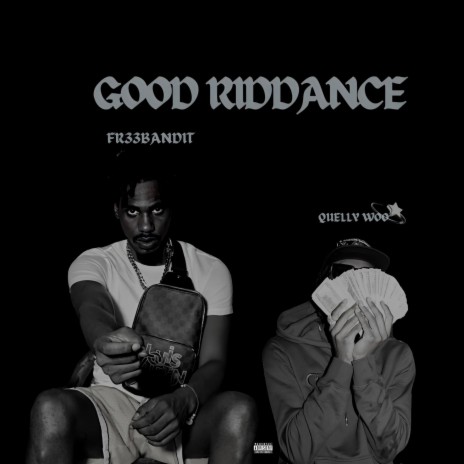 Good riddance ft. Quelly Woo | Boomplay Music