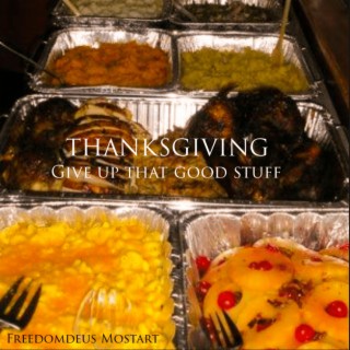 Thanksgiving Give up that good stuff