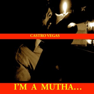 I'M A MUTHA...