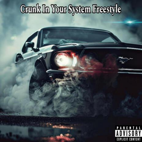 Crunk In Your System Freestyle!!! | Boomplay Music