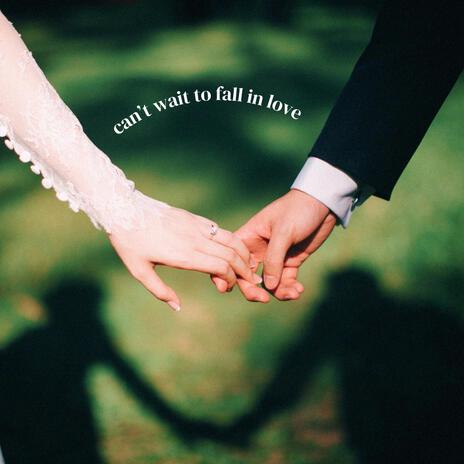 can't wait to fall in love | Boomplay Music