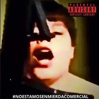 #NOESTAMOSENMIERDACOMERCIAL