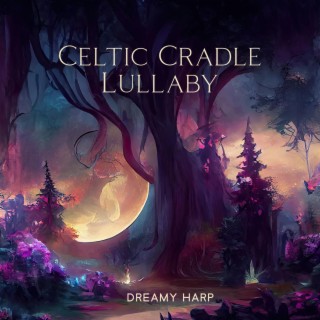 Celtic Cradle Lullaby: Dreamy Harp and Flute Melodies for Deep Relaxation and Serenity Sleep
