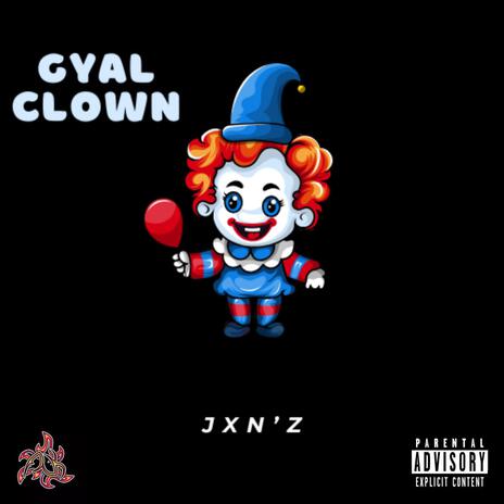 GYAL CLOWN | Boomplay Music