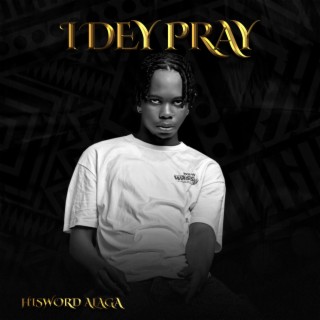 I Dey Pray lyrics | Boomplay Music