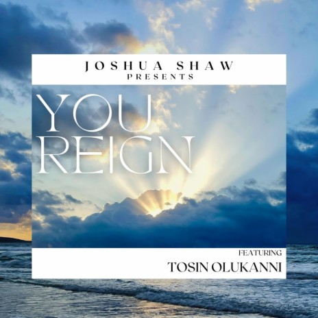 You Reign ft. Tosin Olukanni | Boomplay Music
