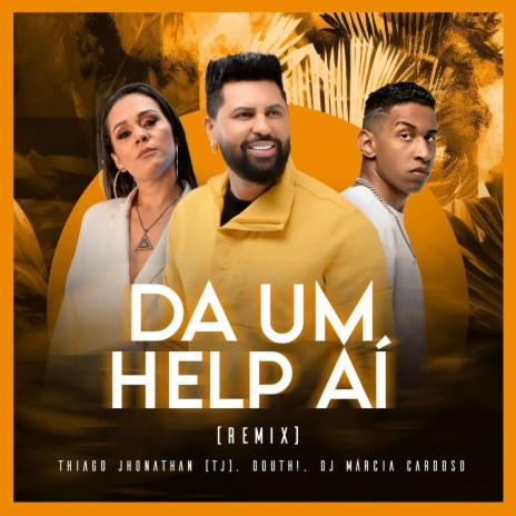 Dá um Help Aí [Remix] ft. Douth! & DJ Márcia Cardoso | Boomplay Music