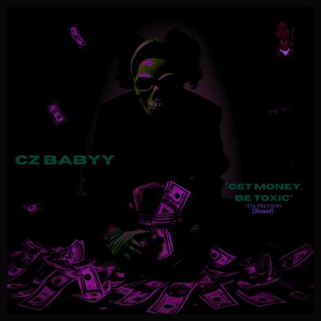 Get Money, Be Toxic (Slowed&Distorted) ft. Beautiful Perfection & CZ Babyy | Boomplay Music