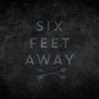 Six Feet Away