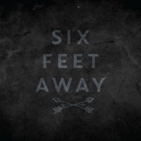 Six Feet Away | Boomplay Music