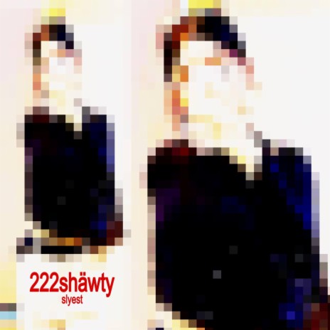 222shäwty | Boomplay Music