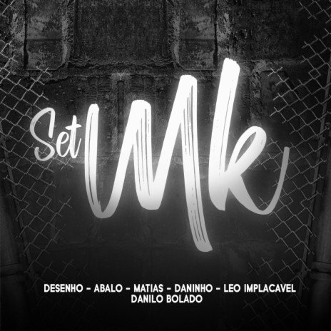 Set Mk ft. Danilo Bolado, MC Desenho, Mc Daninho, Mc Abalo & Leo Implacavel | Boomplay Music