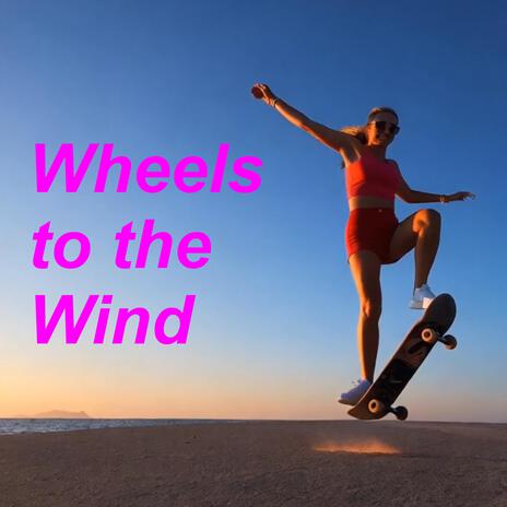 Wheels to the Wind | Boomplay Music