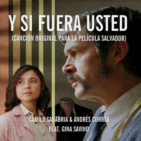 Y Si Fuera Usted (Canción Original para la Película Salvador) ft. Andrés Correa & Gina Savino | Boomplay Music