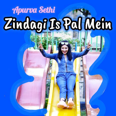 Zindagi is pal mein | Boomplay Music