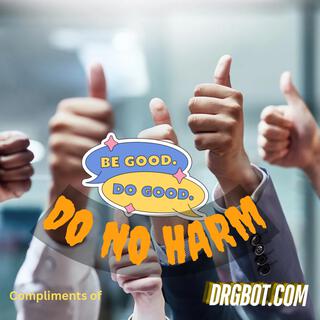 Be Good, Do Good, Do No Harm