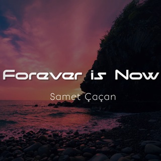 Forever is Now