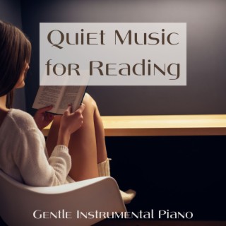 Quiet Music for Reading: Gentle Instrumental Piano Music to Help You Relax While You Read