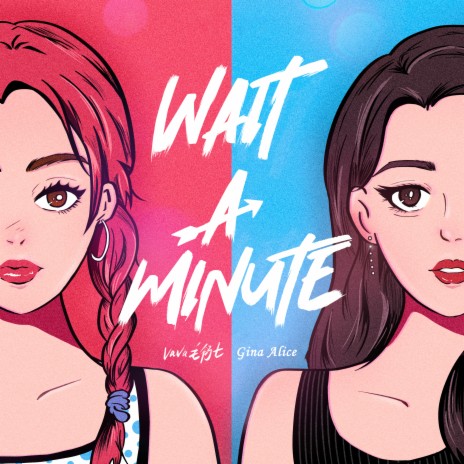 WAIT A MINUTE ft. Vava毛衍七 | Boomplay Music