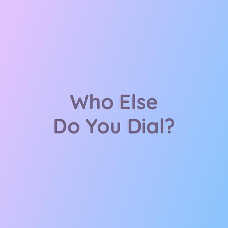 Who Else Do You Dial?