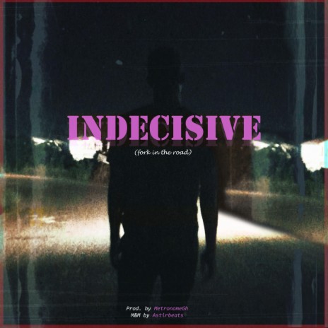 Indecisive | Boomplay Music