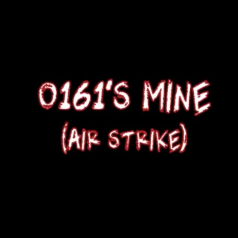 0161's Mine (Air Strike) | Boomplay Music