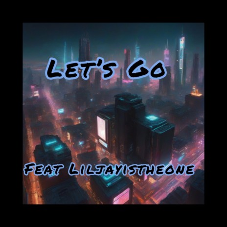 Lets Go ft. Liljayistheone | Boomplay Music