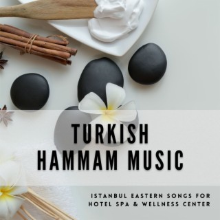 Turkish Hammam Music: Istanbul Eastern Songs for Hotel Spa & Wellness Center