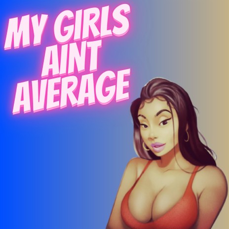 MY GIRLS AINT AVERAGE ft. Tory Laynez