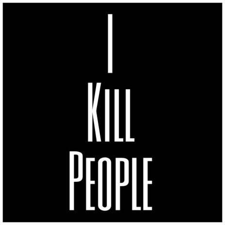 I Kill People | Boomplay Music