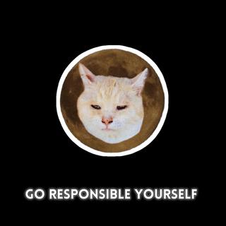 Go responsible yourself lyrics | Boomplay Music