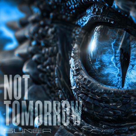 Not Tomorrow | Boomplay Music