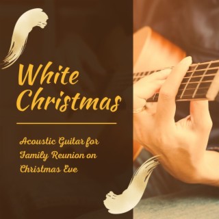 White Christmas: Acoustic Guitar for Family Reunion on Christmas Eve