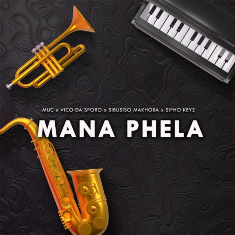 MANA PHELA ft. Vico Da Sporo, Sibusiso Makhoba & Sipho Keyz