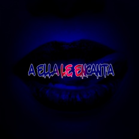 A Ella Le Encanta ft. titi la rabia & yelbin | Boomplay Music