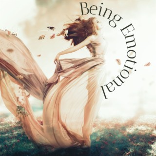 Being Emotional: Healing Music for Emotional and Sensitive People, Feeling Emotions