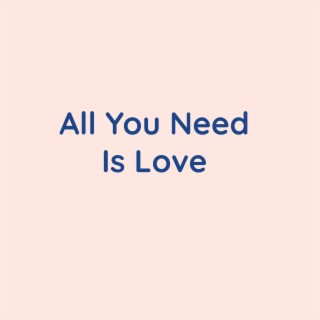 All You Need Is Love