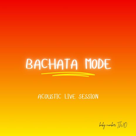 Bachata mode (acoustic live session) | Boomplay Music