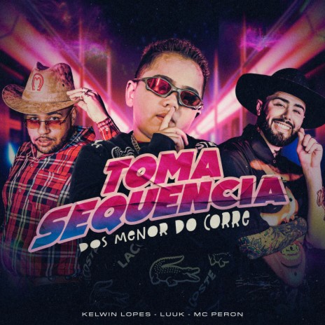 Toma Sequencia dos Menor do Corre ft. MC PERON & Kelwin Lopes | Boomplay Music