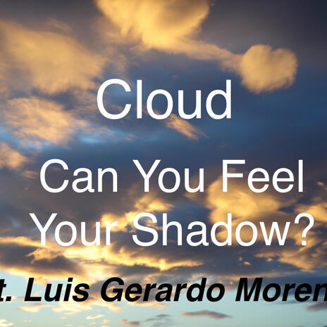 Can You Feel Your Shadow? (Acoustic Version) ft. Luis Gerardo Moreno | Boomplay Music