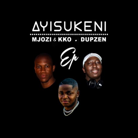 Ayisukeni ft. Dupzen & Tumie | Boomplay Music