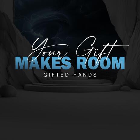 Your Gift Makes Room | Boomplay Music