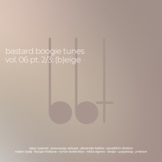 bastard boogie tunes, vol. 06, pt. 2/3: (b)eige