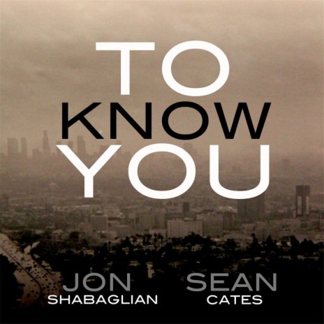 To Know You ft. Jon Shabaglian | Boomplay Music