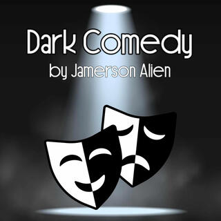 Dark Comedy